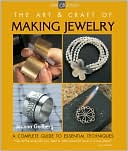 The Art & Craft of Making Jewelry: A Complete Guide to Essential Techniques