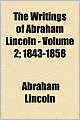 The Writings of Abraham Lincoln (Volume 2): 1843-1858