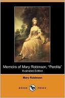 Memoirs Of Mary Robinson, Perdita (Illustrated Edition) (Dodo Press)