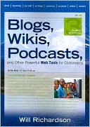 Blogs, Wikis, Podcasts, and Other Powerful Web Tools for Classrooms