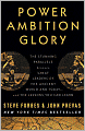 Power Ambition Glory: The Stunning Parallels between Great Leaders of the Ancient World and Today . . . and the Lessons You Can Learn