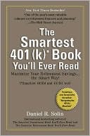 Smartest 401(K) Book You'll Ever Read: Maximize Your Retirement Savings... the Smart Way!