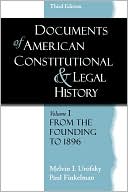 Documents of American Constitutional and Legal History: Volume 1: From the Founding to 1896