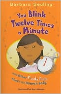 You Blink Twelve Times a Minute: And Other Freaky Facts about the Human Body