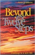 Beyond the Twelve Steps: Roadmap to a New Life