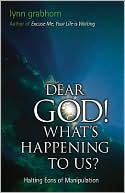 Dear God, What's Happening to Us?: Halting Eons of Manipulation