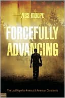 Forcefully Advancing: The Last Hope for America and American Christianity