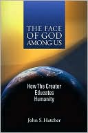 The Face of God Among Us: How the Creator Educates Humanity