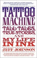 Tattoo Machine: Tall Tales, True Stories, and My Life in Ink