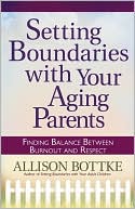 Setting Boundaries with Your Aging Parents: Finding Balance Between Burnout and Respect