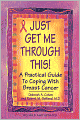 Just Get Me Through This!: The Practical Guide to Breast Cancer