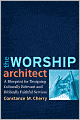 Worship Architect: A Blueprint for Designing Culturally Relevant and Biblically Faithful Services