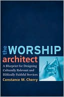 Worship Architect: A Blueprint for Designing Culturally Relevant and Biblically Faithful Services