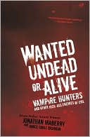 Wanted Undead or Alive: Vampire Hunters and Other Kick-Ass Enemies of Evil