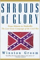 Shrouds of Glory: From Atlanta to Nashville: The Last Great Campaign of the Civil War