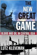 The New Great Game: Blood and Oil in Central Asia