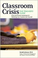 Classroom Crisis: The Teacher's Guide: Quick and Proven Techniques for Stabilizing Your Students and Yourself