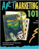 Art Marketing 101, Third Edition: A Handbook for the Fine Artist