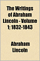 The Writings of Abraham Lincoln (Volume 1): 1832-1843