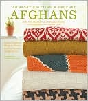 Comfort Knitting and Crochet - Afghans: More Than 50 Beautiful, Affordable Designs Featuring Berroco's Comfort Yarn