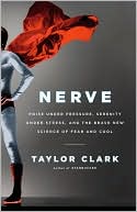 Nerve: Poise Under Pressure, Serenity Under Stress, and the Brave New Science of Fear and Cool