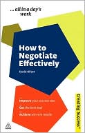 How to Negotiate Effectively: Improve Your Success Rate; Get the Best Deal; Achieve Win-Win Results