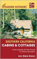 Foghorn Outdoors Southern California Cabins and Cottages: Great Lodgings with Easy Access to Outdoor Recreation