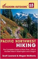 Foghorn Outdoors Pacific Northwest Hiking: The Complete Guide to More than 1,000 of the Best Hikes in Washington and Oregon