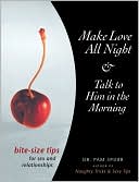 Make Love All Night and Talk to Him in the Morning: Bite-Size Tips for Sex and Relationships