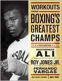 Workouts from Boxing's Greatest Champs: Including Muhammad Ali, Roy Jones Jr., Fernando Vargas and Other Legends