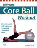 Ultimate Core Ball Workout: Strengthening and Sculpting Exercises with over 200 Step-by-Step Photos