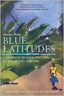 Stories from Blue Latitudes: Caribbean Women Writers at Home and Abroad