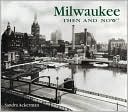 Milwaukee Then and Now