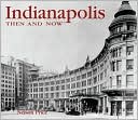 Indianapolis Then and Now