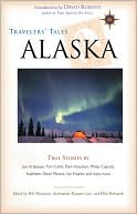 Travelers' Tales Alaska: True Stories