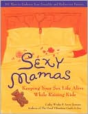 Sexy Mamas: Keeping Your Sex Life Alive While Raising Kids