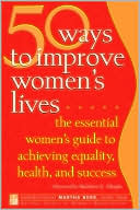 50 Ways to Improve Women's Lives: The Essential Guide for Achieving Equality, Health, and Success for All
