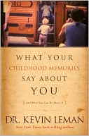 What Your Childhood Memories Say About You: And What You Can Do About It