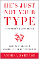 He's Just Not Your Type: How to Find Love Where You Least Expect It