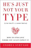 He's Just Not Your Type: How to Find Love Where You Least Expect It