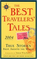 The Best Travelers' Tales 2004: True Stories from Around the World