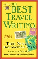 The Best Travel Writing 2005: True Stories from around the World