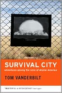 Survival City: Adventures among the Ruins of Atomic America