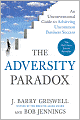 The Adversity Paradox: An Unconventional Guide to Achieving Uncommon Business Success