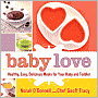 Baby Love: Healthy, Easy, Delicious Meals for Your Baby and Toddler