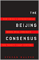 The Beijing Consensus: How China's Authoritarian Model Will Dominate the Twenty-First Century