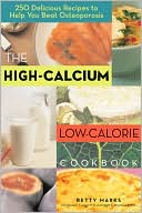 High Calcium Low Calorie Cookbook: 250 Delicious Recipes to Help You Beat Osteoporosis
