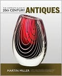 The Complete Guide to 20th Century Antiques: Over 4,000 Modern Antiques and Collectables with Guide Prices