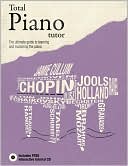 Total Piano Tutor: The Ultimate Guide to Learning and Mastering the Piano