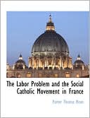 The Labor Problem And The Social Catholic Movement In France